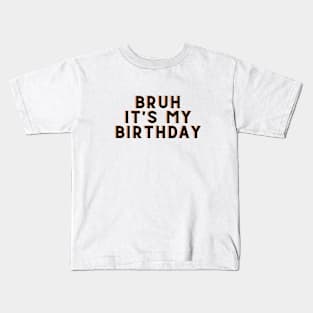 Bruh It's My Birthday Kids T-Shirt